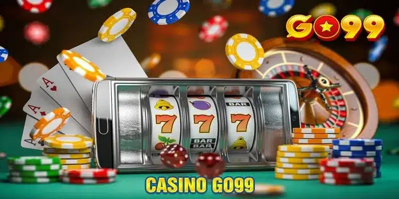 Đánh bạc tại Casino Go99 đảm bảo uy tín, công bằng