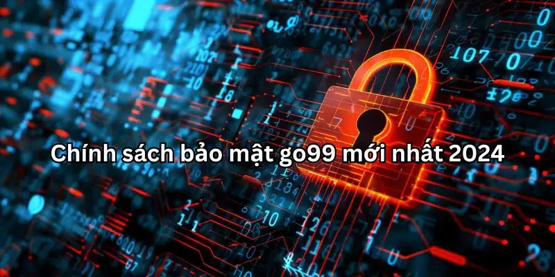 Chính sách bảo mật go99