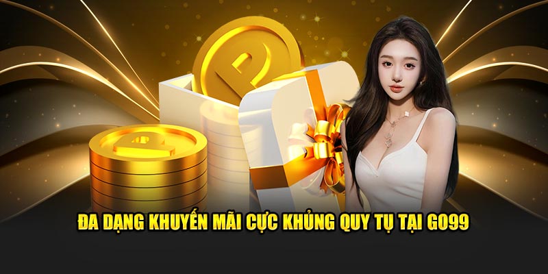 Đa dạng khuyến mãi cực khủng quy tụ tại Go99