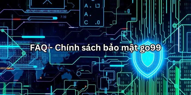 FAQ - Chính sách bảo mật go99