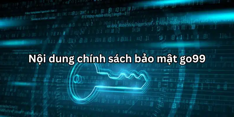 Nội dung chính sách bảo mật go99