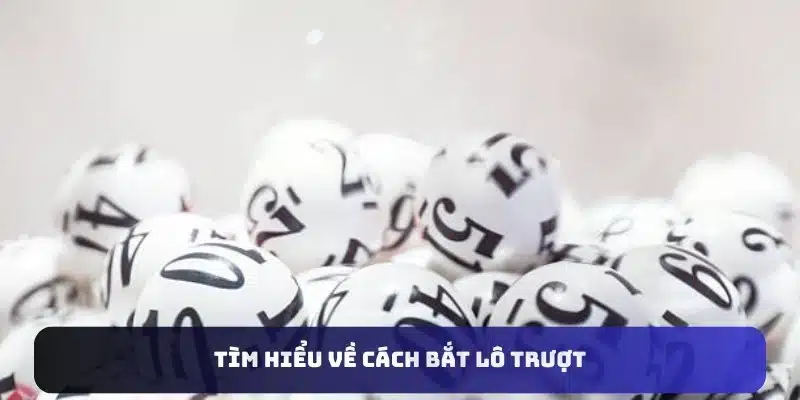 Tìm hiểu về cách bắt lô trượt